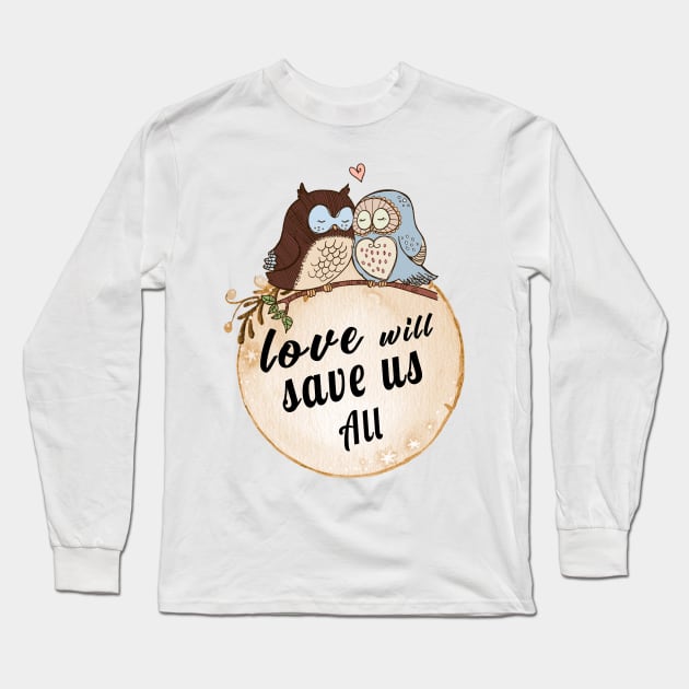 Love Will Save us All cute OWL Birds lovers Vintage Shirt Long Sleeve T-Shirt by MIRgallery